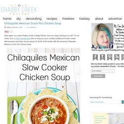 Chilaquiles Mexican Crock Pot Chicken Soup
