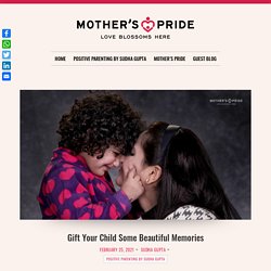 Gift Your Child Some Beautiful Memories – Sudha Gupta