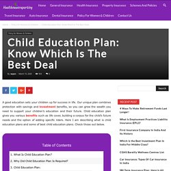 Child Education Plan: Know Which Is The Best Deal - Your Guide to Insurance