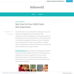 Best Care For Your Child Under Best Supervision – Kidsworld