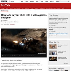 How to turn your child into a video games designer