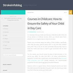 Courses in Childcare: How to Ensure the Safety of Your Child in Day Care - Strokeinfoblog