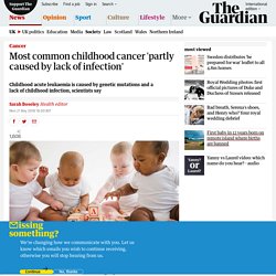 Most common childhood cancer 'partly caused by lack of infection'