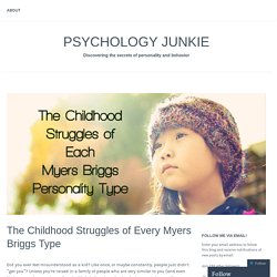 The Childhood Struggles of Every Myers Briggs Type