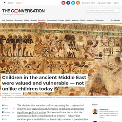 Children in the ancient Middle East were valued and vulnerable — not unlike children today