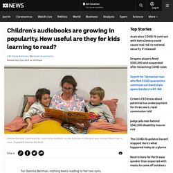 Children's audiobooks are growing in popularity. How useful are they for kids learning to read?