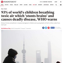 93% of world's children breathing toxic air which 'stunts brains' and causes deadly disease, WHO warns