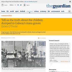 Tell us the truth about the children dumped in Galway's mass graves