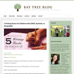 5 Writing Hacks for Children with ADHD, Dyslexia, or Dysgraphia - Bay Tree Blog