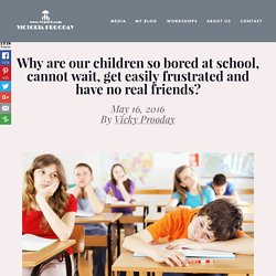 Why are our children so bored at school, cannot wait, get easily frustrated and have no real friends? — Victoria Prooday