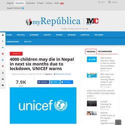 4000 children may die in Nepal in next six months due to lockdown, UNICEF warns - myRepublica - The New York Times Partner, Latest news of Nepal in English, Latest News Articles