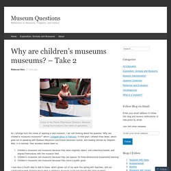 Why are children’s museums museums? – Take 2