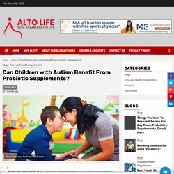 Can Children with Autism Benefit From Probiotic Supplements?