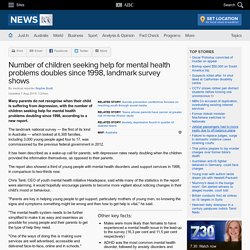 Number of children seeking help for mental health problems doubles since 1998, landmark survey shows