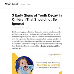 3 Early Signs of Tooth Decay in Children That Should not be Ignored