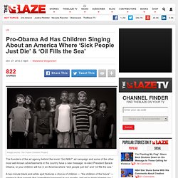 Pro-Obama Ad Has Children Singing About an America Where ‘Sick People Just Die’ & ‘Oil Fills the Sea’