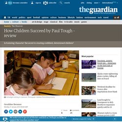 How Children Succeed by Paul Tough – review