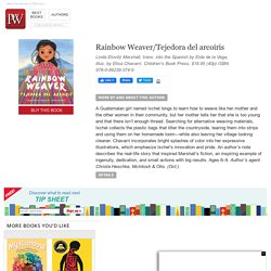 Children's Book Review: Rainbow Weaver/Tejedora del arcoíris by Linda Elovitz Marshall, trans. into the Spanish by Eida de la Vega, illus. by Elisa Chavarri. Children’s Book Press, $18.95 (40p) ISBN 978-0-89239-374-9