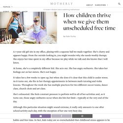 How children thrive when we give them unscheduled free time