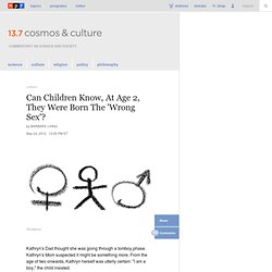 Can Children Know, At Age 2, They Were Born The 'Wrong Sex'? : 13.7: Cosmos And Culture