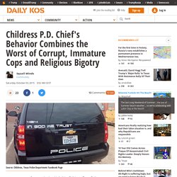 Childress P.D. Chief's Behavior Combines the Worst of Corrupt, Immature Cops and Religious Bigotry