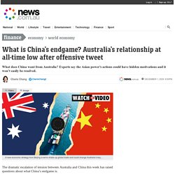 China’s endgame with Australia: What does China want from Australia?