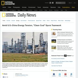 Amid U.S.-China Energy Tension, "Clean Coal" Spurs Teamwork