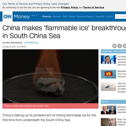 *****Frontier hydrocarbons: China makes 'flammable ice' breakthrough in South China Sea - May. 19, 2017