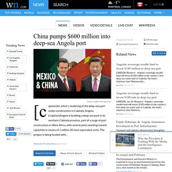 China pumps $600 million into deep-sea Angola port - WorldNews