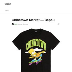 Chinatown Market — Capsul. Chinatown Market is all about cool…