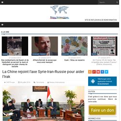 La Chine rejoint l’axe Syrie-Iran-Russie pour aider l’Irak