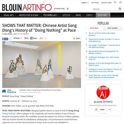 SHOWS THAT MATTER: Chinese Artist Song Dong's History of "Doing Nothing" at Pace