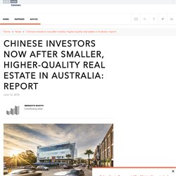Chinese investors now after smaller, higher-quality real estate in Australia: report