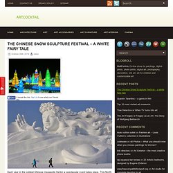 The Chinese Snow Sculpture Festival - a white fairy tale