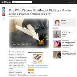 Fun With Chinese Shuttlecock Kicking - How to Make a Feather Shuttlecock Toy