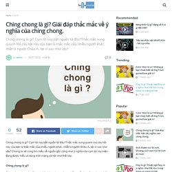 Ching chong là gì? Giải đáp thắc mắc về ý nghĩa của ching chong.