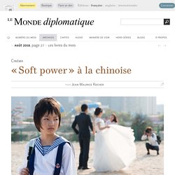 « Soft power » à la chinoise, par Jean-Maurice Rocher (Le Monde diplomatique, août 2018)