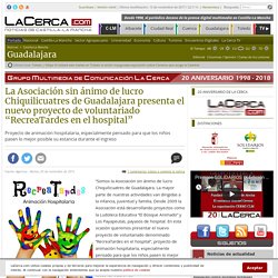 La Asociación sin ánimo de lucro Chiquilicuatres de Guadalajara presenta el nuevo proyecto de voluntariado “RecreaTardes en el hospital" - Noticias de Guadalajara
