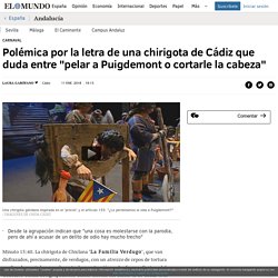 Polémica por la letra de una chirigota de Cádiz que duda entre "pelar a Puigdemont o cortarle la cabeza"