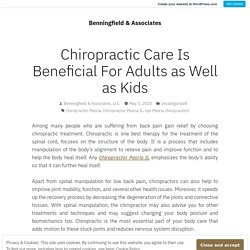 Chiropractic Care Is Beneficial For Adults as Well as Kids – Benningfield & Associates
