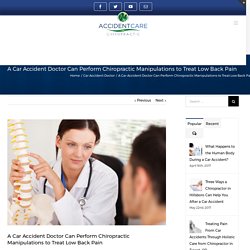 A Car Accident Doctor Can Perform Chiropractic Manipulations to Treat Low Back Pain