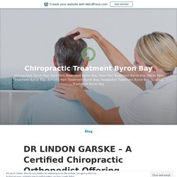 DR LINDON GARSKE – A Certified Chiropractic Orthopedist Offering Effective Neck Pain Treatment in Byron Bay