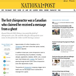 The first chiropractor was a Canadian who claimed he received a message from a ghost