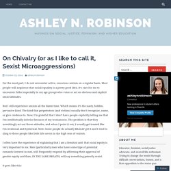 On Chivalry (or as I like to call it, Sexist Microaggressions) – Ashley N. Robinson