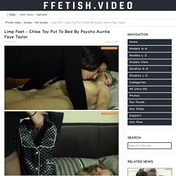 Chloe Toy Put To Bed By Psycho Auntie Faye Taylor - Limp Feet - HD/MP4