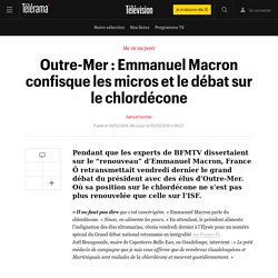 Outre-Mer : Emmanuel Macron confisque les micros et le débat sur le chlordécone