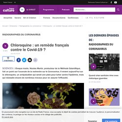 FRANCE CULTURE - MARS 2020 - RADIOGRAPHIES DU CORONAVIRUS - Chloroquine : un remède français contre le Covid-19 ?