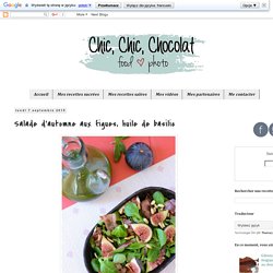 Chic, chic, chocolat...: Salade d'automne aux figues, huile de basilic