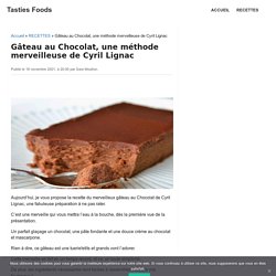 Gâteau au Chocolat, une méthode merveilleuse de Cyril Lignac