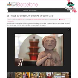 Le musée du chocolat: original et gourmand - Les Bons Plans de Barcelone
